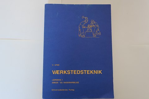 Værkstedsteknik
V. Utke
Erhvervsskolernes Forlag 
Lærebog i smede og maskinarbejde
1983 -6. udgave
1.  udgave blev udgivet i 1955
Sidetal: 392